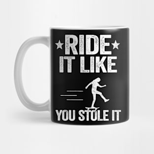 Ride It Like You Stole It Funny Skateboard Mug